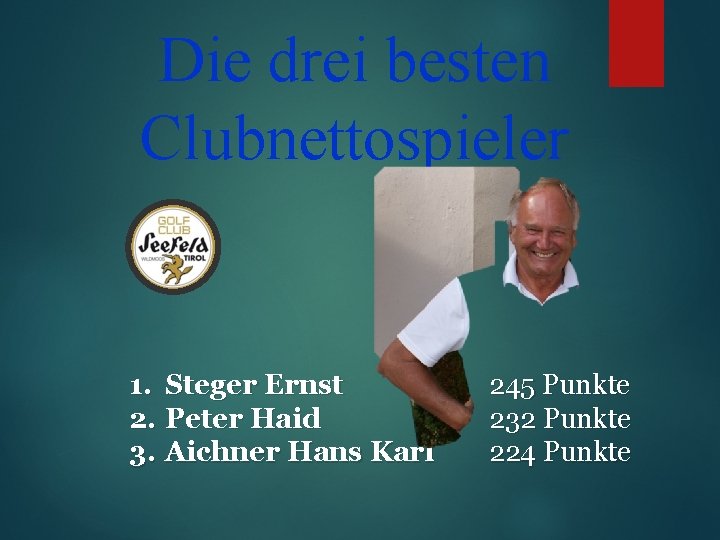 Die drei besten Clubnettospieler 1. Steger Ernst 2. Peter Haid 3. Aichner Hans Karl