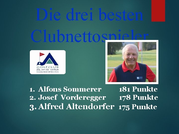 Die drei besten Clubnettospieler 1. Alfons Sommerer 2. Josef Vorderegger 181 Punkte 178 Punkte