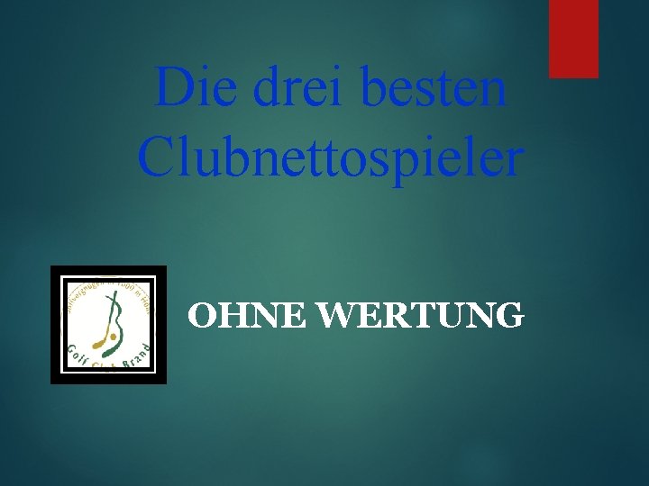 Die drei besten Clubnettospieler OHNE WERTUNG 