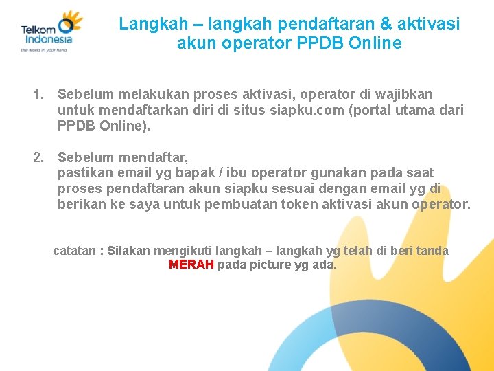 Langkah – langkah pendaftaran & aktivasi akun operator PPDB Online 1. Sebelum melakukan proses