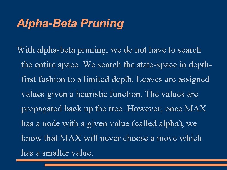 Alpha-Beta Pruning With alpha-beta pruning, we do not have to search the entire space.