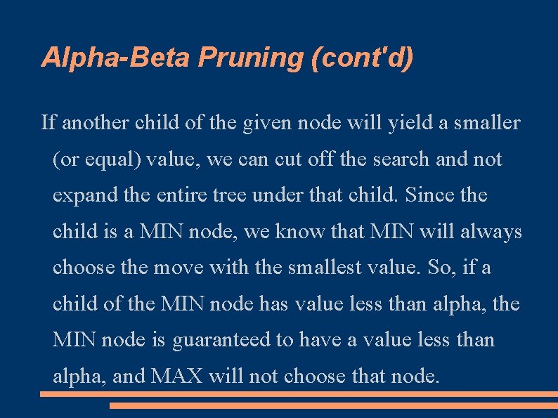 Alpha-Beta Pruning (cont'd) If another child of the given node will yield a smaller