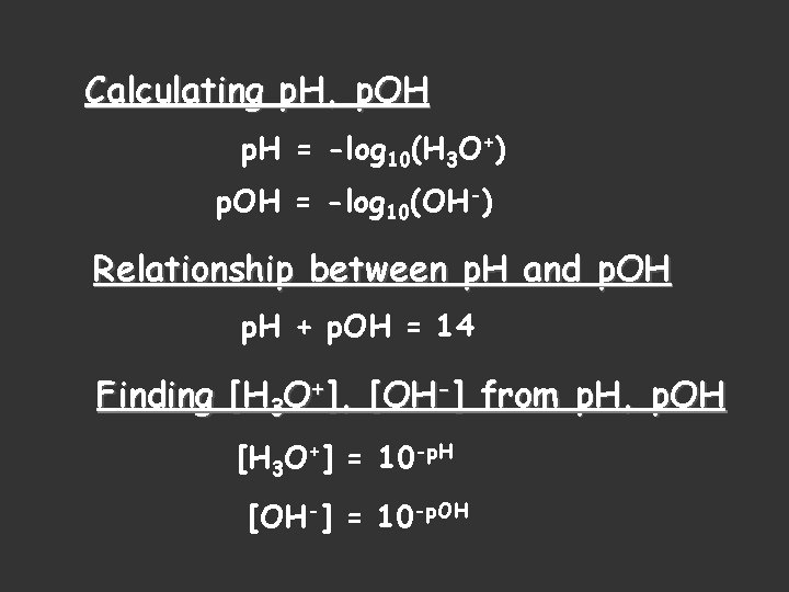 Calculating p. H, p. OH p. H = -log 10(H 3 O+) p. OH