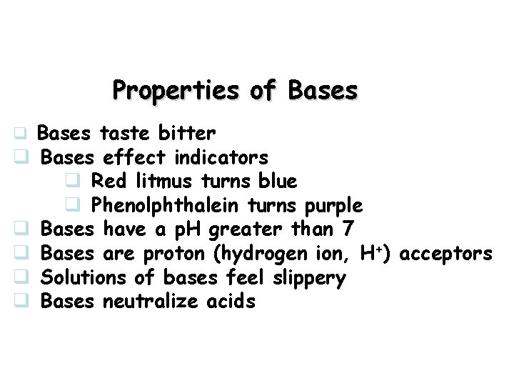 Properties of Bases q Bases taste bitter q Bases effect indicators q Red litmus