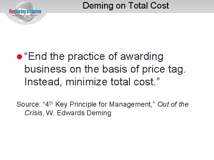 Deming on Total Cost “End the practice of awarding business on the basis of