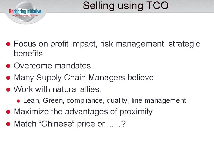 Selling using TCO Focus on profit impact, risk management, strategic benefits Overcome mandates Many