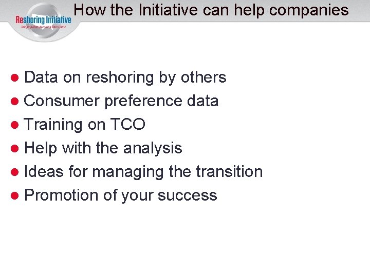 How the Initiative can help companies Data on reshoring by others Consumer preference data