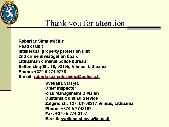 Thank you for attention Robertas Šimulevičius Head of unit Intellectual property protection unit 2