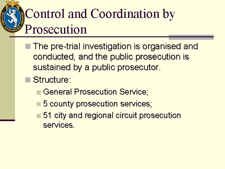 Control and Coordination by Prosecution n The pre-trial investigation is organised and conducted, and