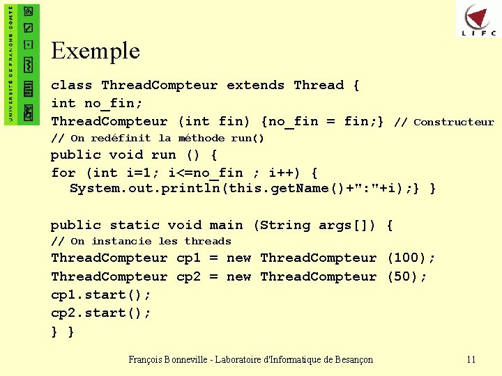 Exemple class Thread. Compteur extends Thread { int no_fin; Thread. Compteur (int fin) {no_fin