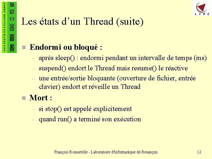 Les états d’un Thread (suite) n Endormi ou bloqué : – – – n