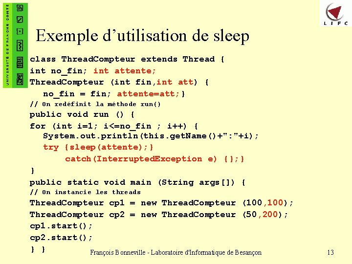 Exemple d’utilisation de sleep class Thread. Compteur extends Thread { int no_fin; int attente;