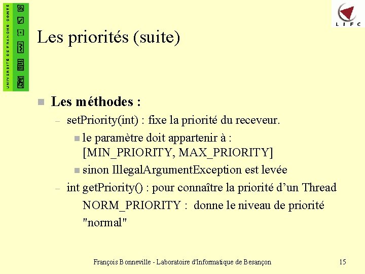 Les priorités (suite) n Les méthodes : set. Priority(int) : fixe la priorité du