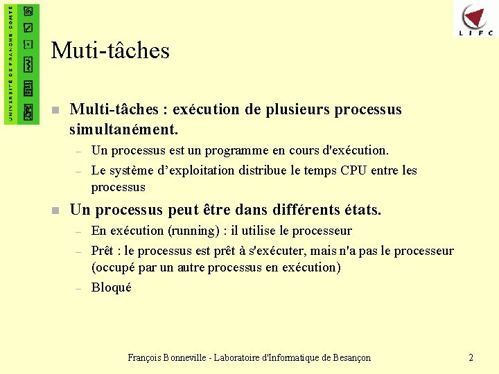 Muti-tâches n Multi-tâches : exécution de plusieurs processus simultanément. – – n Un processus