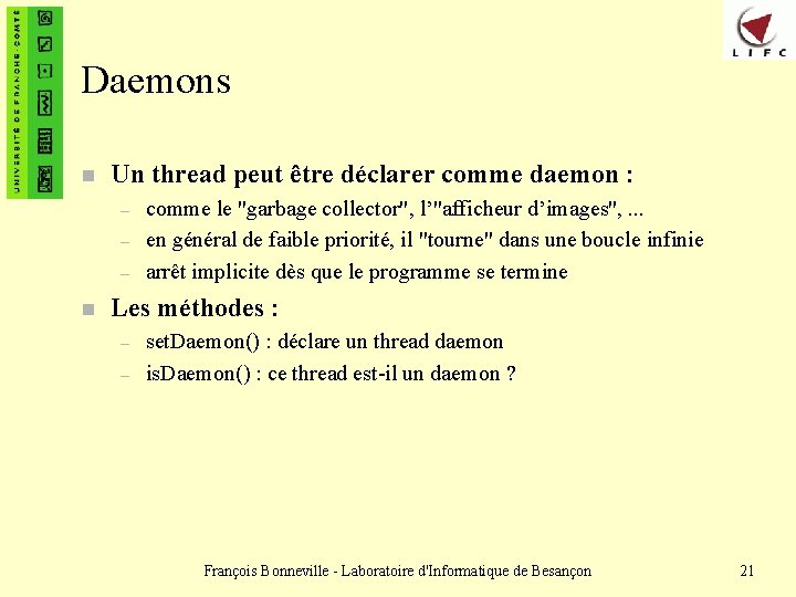 Daemons n Un thread peut être déclarer comme daemon : – – – n