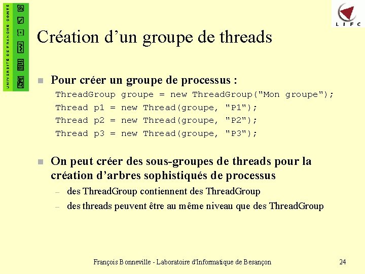 Création d’un groupe de threads n Pour créer un groupe de processus : Thread.