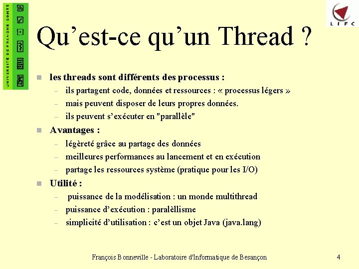 Qu’est-ce qu’un Thread ? n les threads sont différents des processus : – –