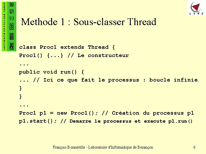 Methode 1 : Sous-classer Thread class Proc 1 extends Thread { Proc 1() {.