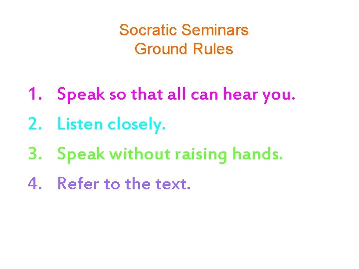 Socratic Seminars Ground Rules 1. 2. 3. 4. Speak so that all can hear