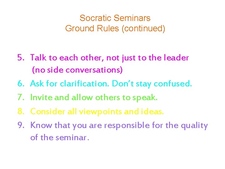 Socratic Seminars Ground Rules (continued) 5. Talk to each other, not just to the