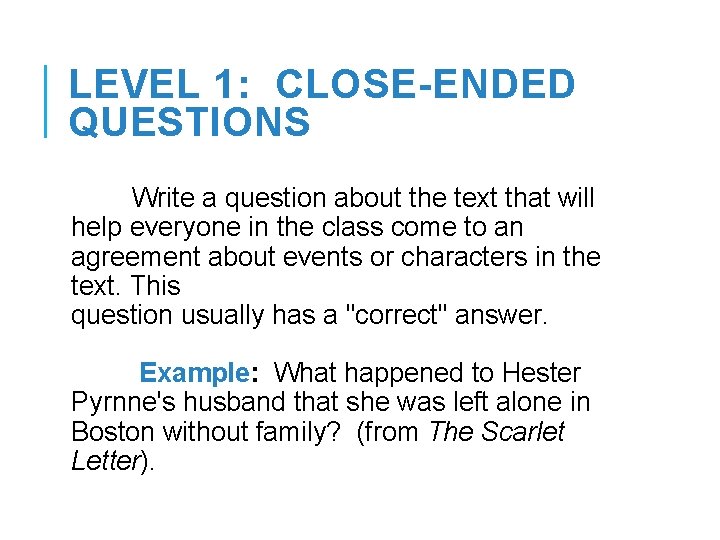 LEVEL 1: CLOSE-ENDED QUESTIONS Write a question about the text that will help everyone