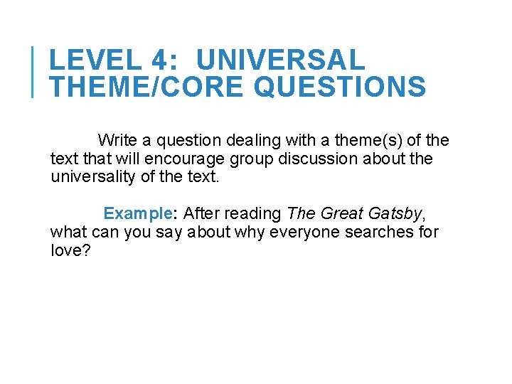 LEVEL 4: UNIVERSAL THEME/CORE QUESTIONS Write a question dealing with a theme(s) of the