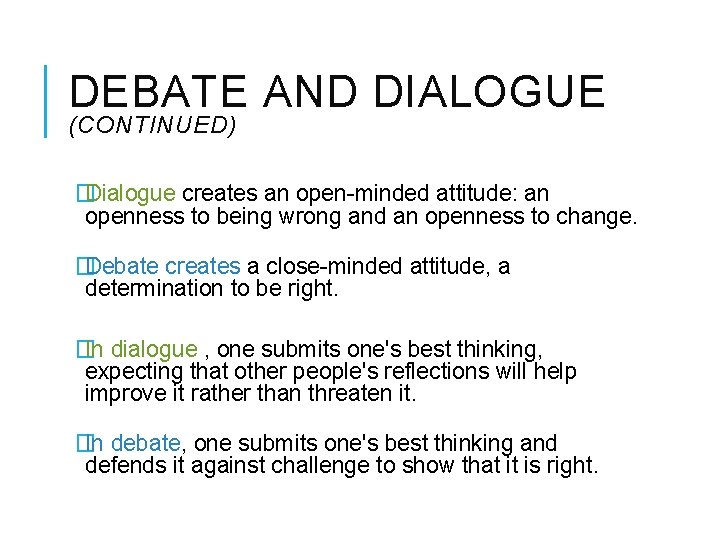 DEBATE AND DIALOGUE (CONTINUED) � Dialogue creates an open-minded attitude: an openness to being