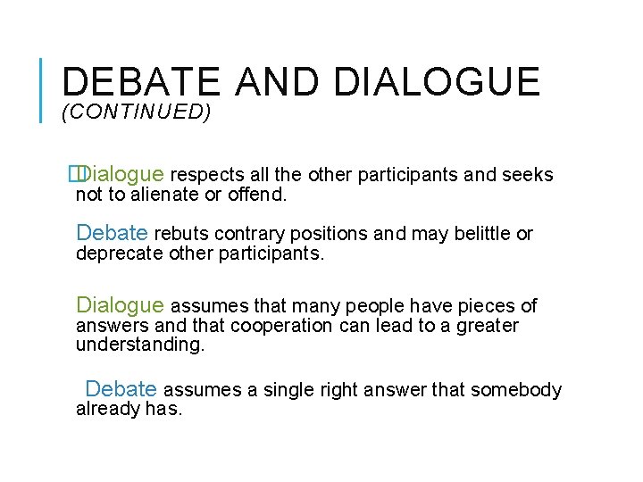 DEBATE AND DIALOGUE (CONTINUED) � Dialogue respects all the other participants and seeks not
