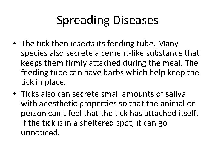 Spreading Diseases • The tick then inserts its feeding tube. Many species also secrete