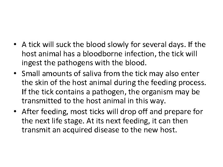  • A tick will suck the blood slowly for several days. If the