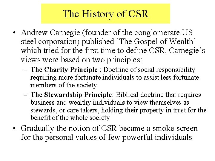 The History of CSR • Andrew Carnegie (founder of the conglomerate US steel corporation)