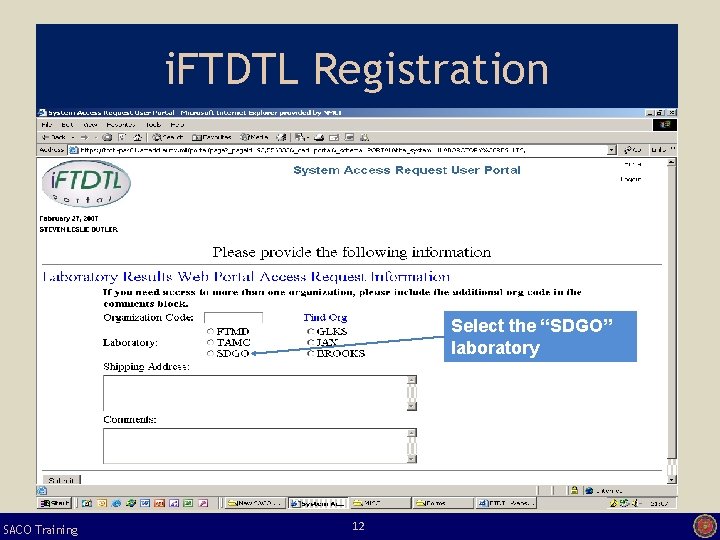 i. FTDTL Registration Select the “SDGO” laboratory SACO Training 12 