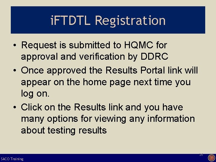 i. FTDTL Registration • Request is submitted to HQMC for approval and verification by