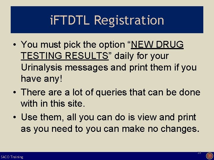 i. FTDTL Registration • You must pick the option “NEW DRUG TESTING RESULTS” daily