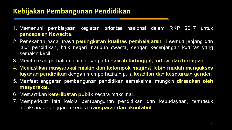 Kebijakan Pembangunan Pendidikan 1. Memenuhi pembiayaan kegiatan prioritas nasional dalam RKP 2017 untuk pencapaian