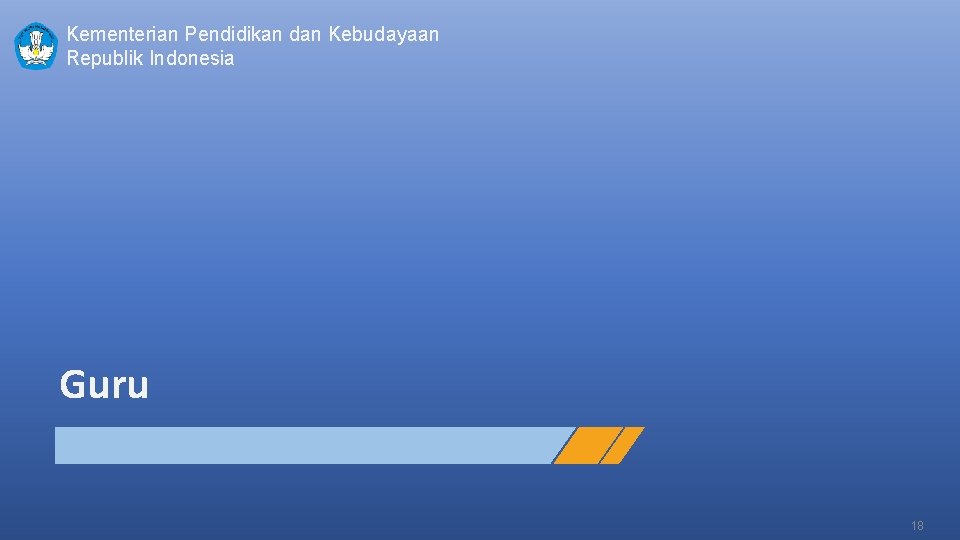 Kementerian Pendidikan dan Kebudayaan Republik Indonesia Guru 18 