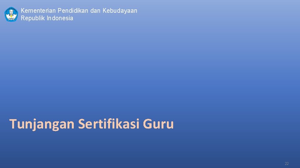 Kementerian Pendidikan dan Kebudayaan Republik Indonesia Tunjangan Sertifikasi Guru 22 