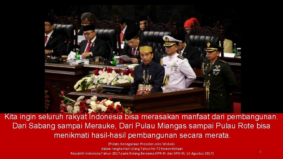 Kita ingin seluruh rakyat Indonesia bisa merasakan manfaat dari pembangunan. Dari Sabang sampai Merauke,