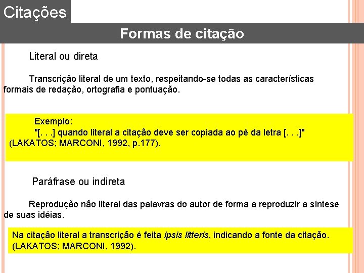 Citações Formas de citação Literal ou direta Transcrição literal de um texto, respeitando-se todas Citações Formas de citação Literal ou direta Transcrição literal de um texto, respeitando-se todas