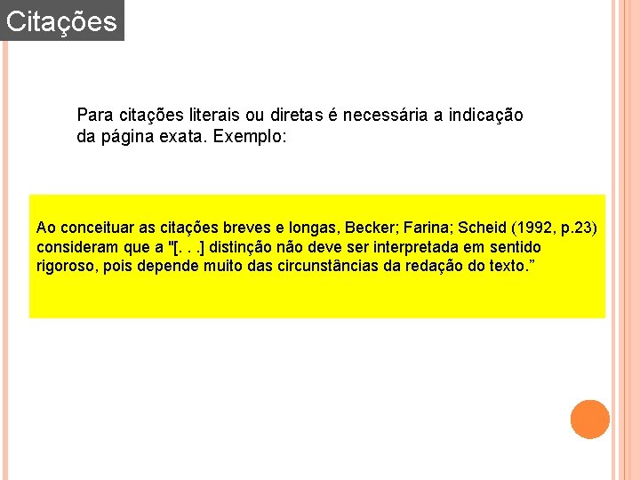 Citações Para citações literais ou diretas é necessária a indicação da página exata. Exemplo: Citações Para citações literais ou diretas é necessária a indicação da página exata. Exemplo: