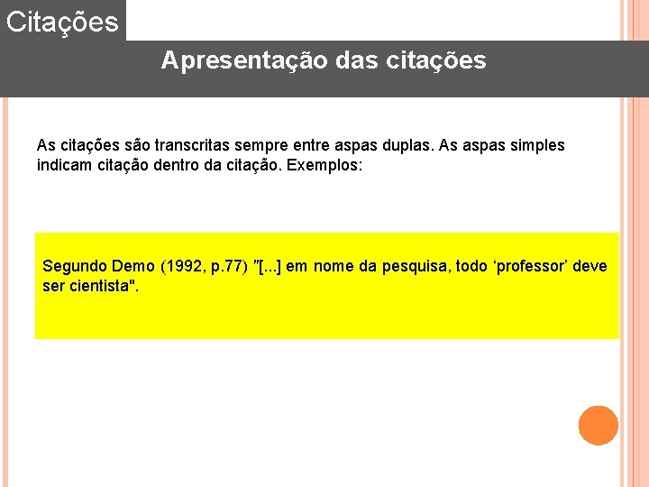 Citações Apresentação das citações As citações são transcritas sempre entre aspas duplas. As aspas Citações Apresentação das citações As citações são transcritas sempre entre aspas duplas. As aspas