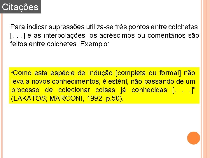 Citações Para indicar supressões utiliza-se três pontos entre colchetes [. . . ] e