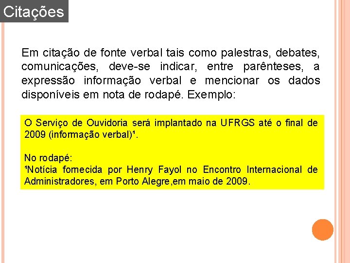 Citações Em citação de fonte verbal tais como palestras, debates, comunicações, deve-se indicar, entre Citações Em citação de fonte verbal tais como palestras, debates, comunicações, deve-se indicar, entre
