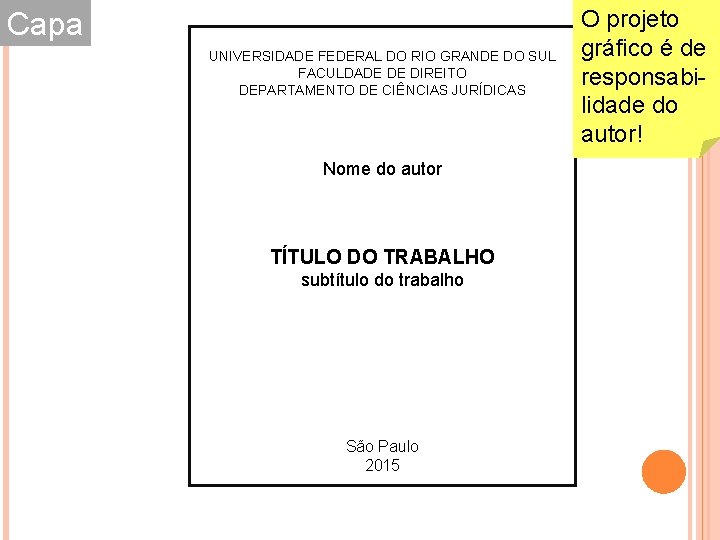 Capa UNIVERSIDADE FEDERAL DO RIO GRANDE DO SUL FACULDADE DE DIREITO DEPARTAMENTO DE CIÊNCIAS Capa UNIVERSIDADE FEDERAL DO RIO GRANDE DO SUL FACULDADE DE DIREITO DEPARTAMENTO DE CIÊNCIAS