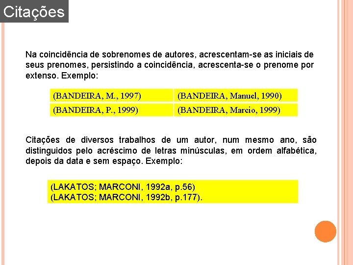Citações Na coincidência de sobrenomes de autores, acrescentam-se as iniciais de seus prenomes, persistindo Citações Na coincidência de sobrenomes de autores, acrescentam-se as iniciais de seus prenomes, persistindo