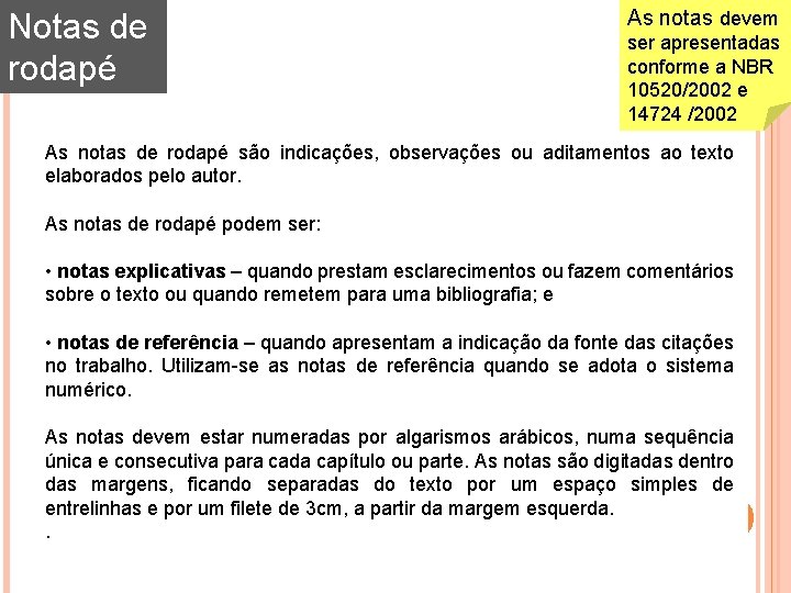 Notas de rodapé As notas devem ser apresentadas conforme a NBR 10520/2002 e 14724 Notas de rodapé As notas devem ser apresentadas conforme a NBR 10520/2002 e 14724
