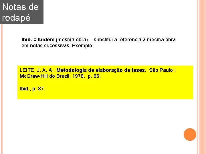 Notas de rodapé Ibid. = Ibidem (mesma obra) - substitui a referência à mesma Notas de rodapé Ibid. = Ibidem (mesma obra) - substitui a referência à mesma