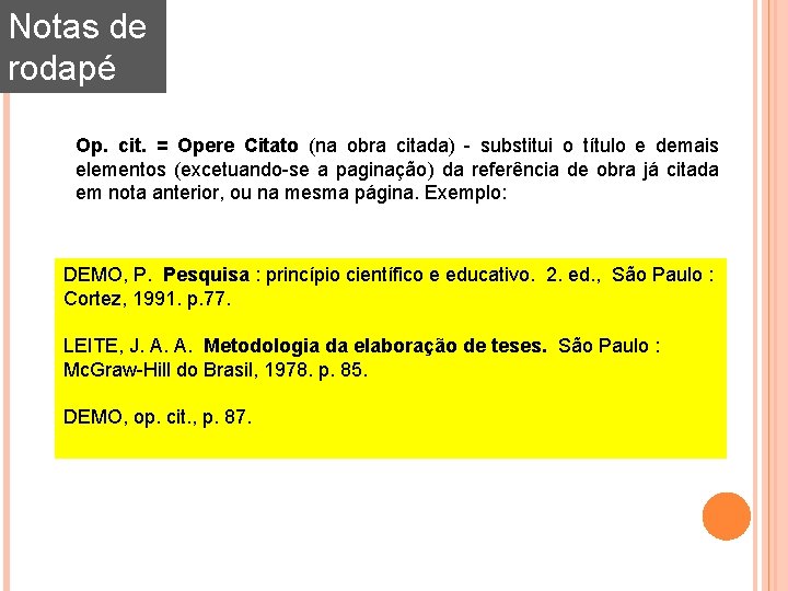 Notas de rodapé Op. cit. = Opere Citato (na obra citada) - substitui o Notas de rodapé Op. cit. = Opere Citato (na obra citada) - substitui o