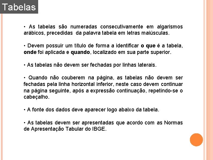Tabelas • As tabelas são numeradas consecutivamente em algarismos arábicos, precedidas da palavra tabela Tabelas • As tabelas são numeradas consecutivamente em algarismos arábicos, precedidas da palavra tabela