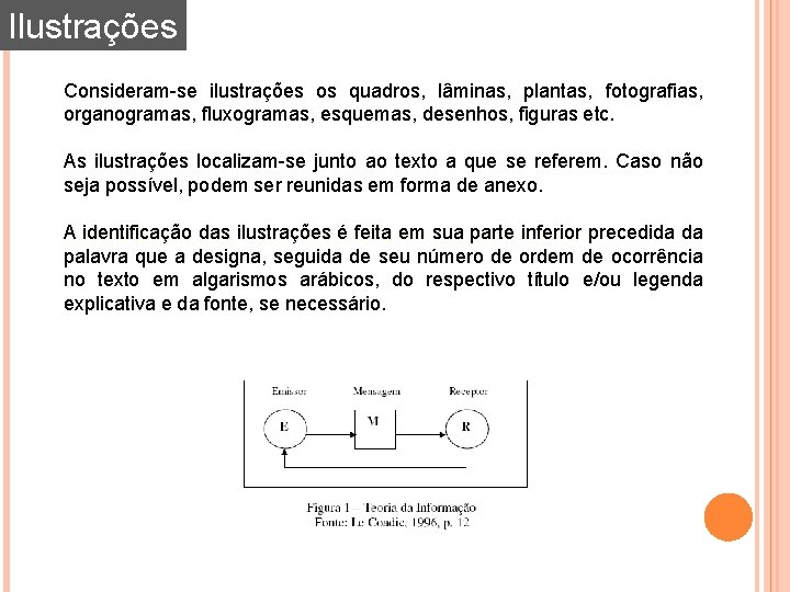 Ilustrações Consideram-se ilustrações os quadros, lâminas, plantas, fotografias, organogramas, fluxogramas, esquemas, desenhos, figuras etc. Ilustrações Consideram-se ilustrações os quadros, lâminas, plantas, fotografias, organogramas, fluxogramas, esquemas, desenhos, figuras etc.